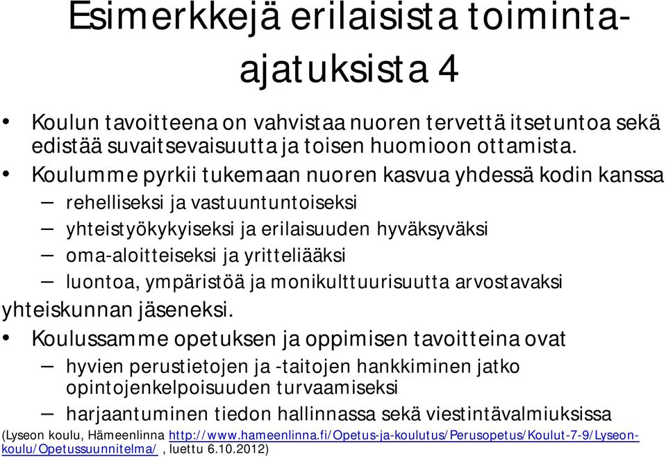 ympäristöä ja monikulttuurisuutta arvostavaksi yhteiskunnan jäseneksi.