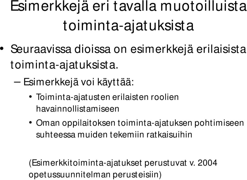 Esimerkkejä voi käyttää: Toiminta-ajatusten erilaisten roolien havainnollistamiseen Oman