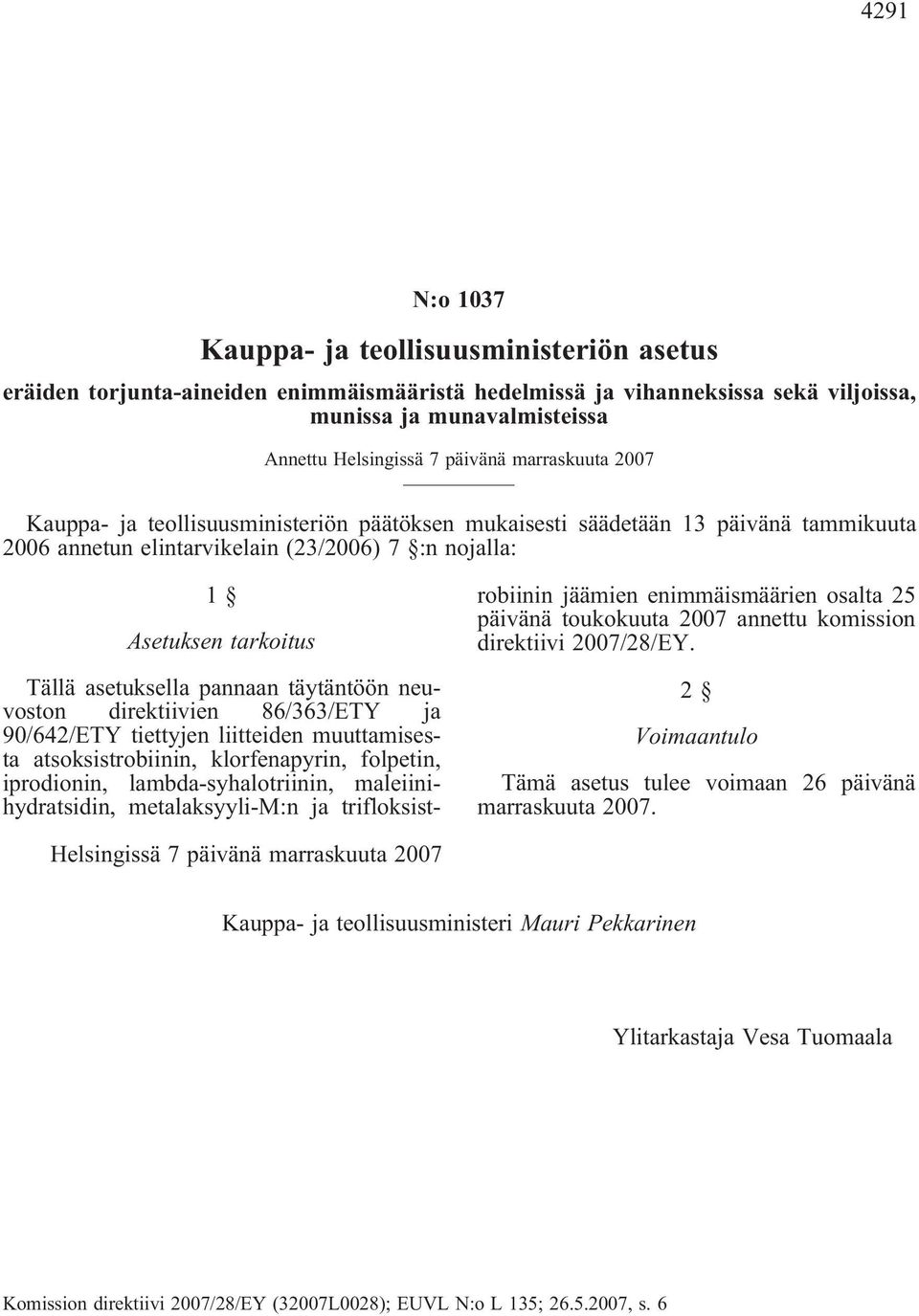 pannaan täytäntöön neuvoston direktiivien 86/363/ETY ja 90/642/ETY tiettyjen liitteiden muuttamisesta atsoksistrobiinin, klorfenapyrin, folpetin, iprodionin, lambda-syhalotriinin,