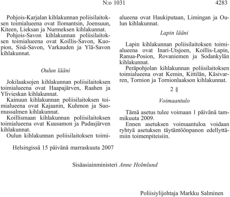 Oulun lääni Jokilaaksojen kihlakunnan poliisilaitoksen toimialueena ovat Haapajärven, Raahen ja Ylivieskan kihlakunnat.