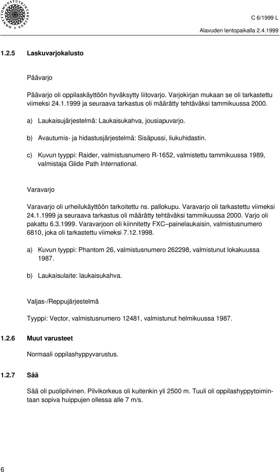 c) Kuvun tyyppi: Raider, valmistusnumero R-1652, valmistettu tammikuussa 1989, valmistaja Glide Path International. Varavarjo Varavarjo oli urheilukäyttöön tarkoitettu ns. pallokupu.