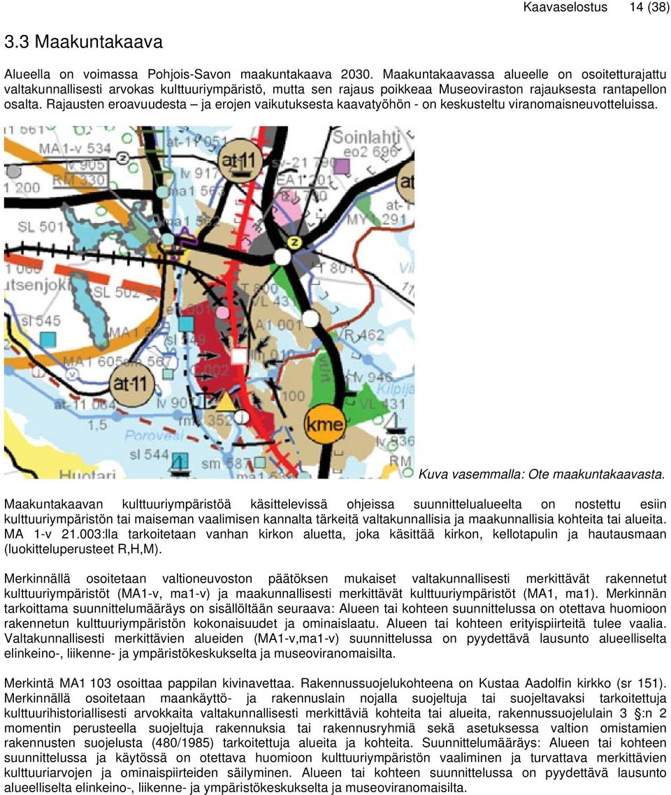 Rajausten eroavuudesta ja erojen vaikutuksesta kaavatyöhön - on keskusteltu viranomaisneuvotteluissa. Kuva vasemmalla: Ote maakuntakaavasta.