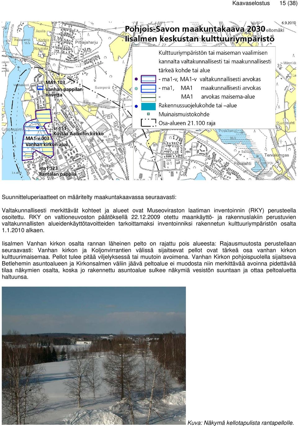2009 otettu maankäyttö- ja rakennuslakiin perustuvien valtakunnallisten alueidenkäyttötavoitteiden tarkoittamaksi inventoinniksi rakennetun kulttuuriympäristön osalta 1.1.2010 alkaen.