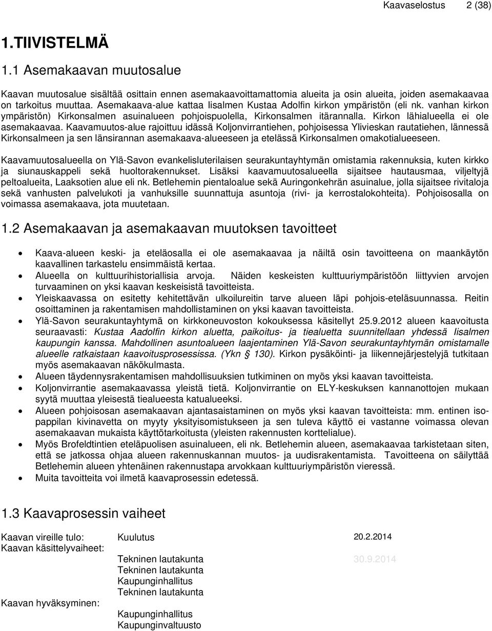 Kirkon lähialueella ei ole asemakaavaa.