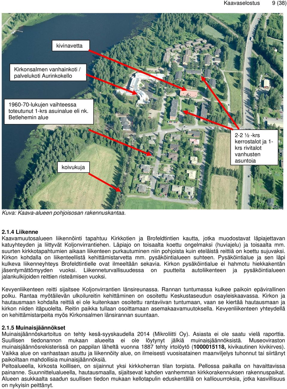 krs rivitalot vanhusten asuntoja Kuva: Kaava-alueen pohjoisosan rakennuskantaa. 2.1.