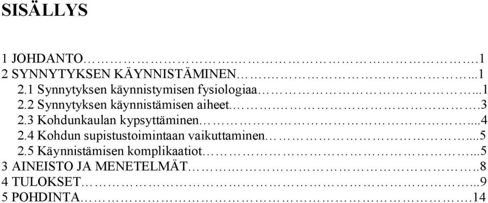 4 Kohdun supistustoimintaan vaikuttaminen...5 2.5 Käynnistämisen komplikaatiot.