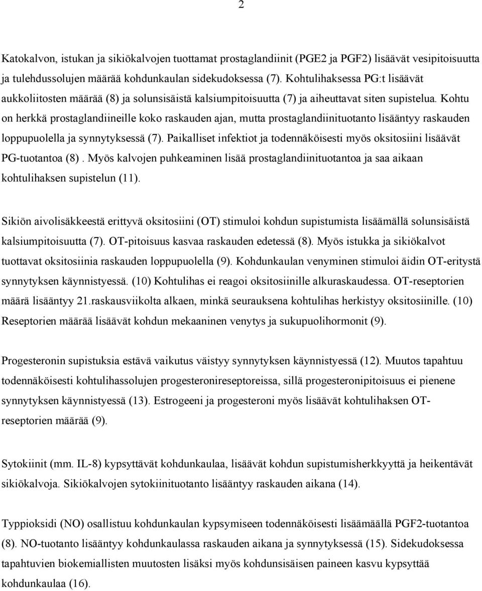 Kohtu on herkkä prostaglandiineille koko raskauden ajan, mutta prostaglandiinituotanto lisääntyy raskauden loppupuolella ja synnytyksessä (7).