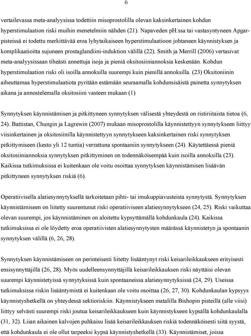 (22). Smith ja Merrill (2006) vertasivat meta analyysissaan tiheästi annettuja isoja ja pieniä oksitosiiniannoksia keskenään.