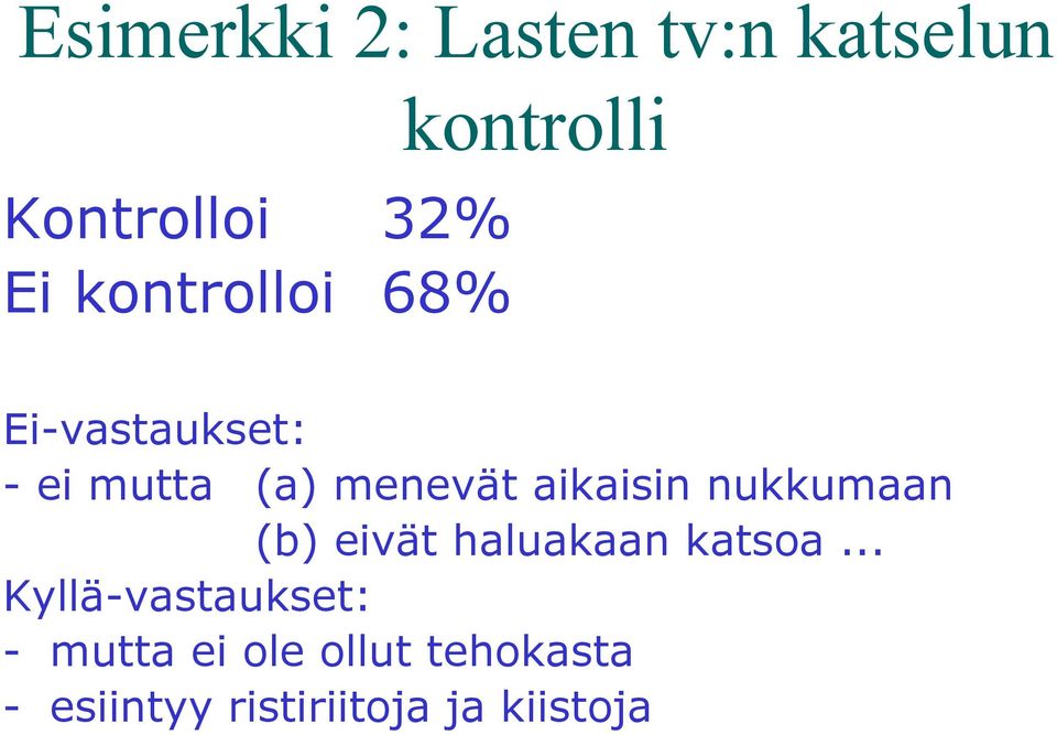 menevät aikaisin nukkumaan (b) eivät haluakaan katsoa.