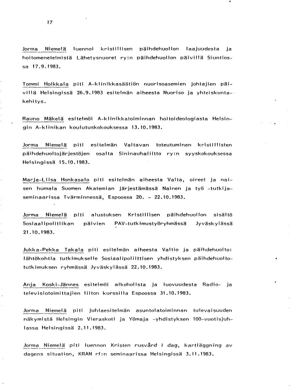 Rauno Mäkelä esitelmöi A-к I inikkatoiminnan hoitoideologiasta Helsingin А-klinikan koulutuskokouksessa 13.10.1983.