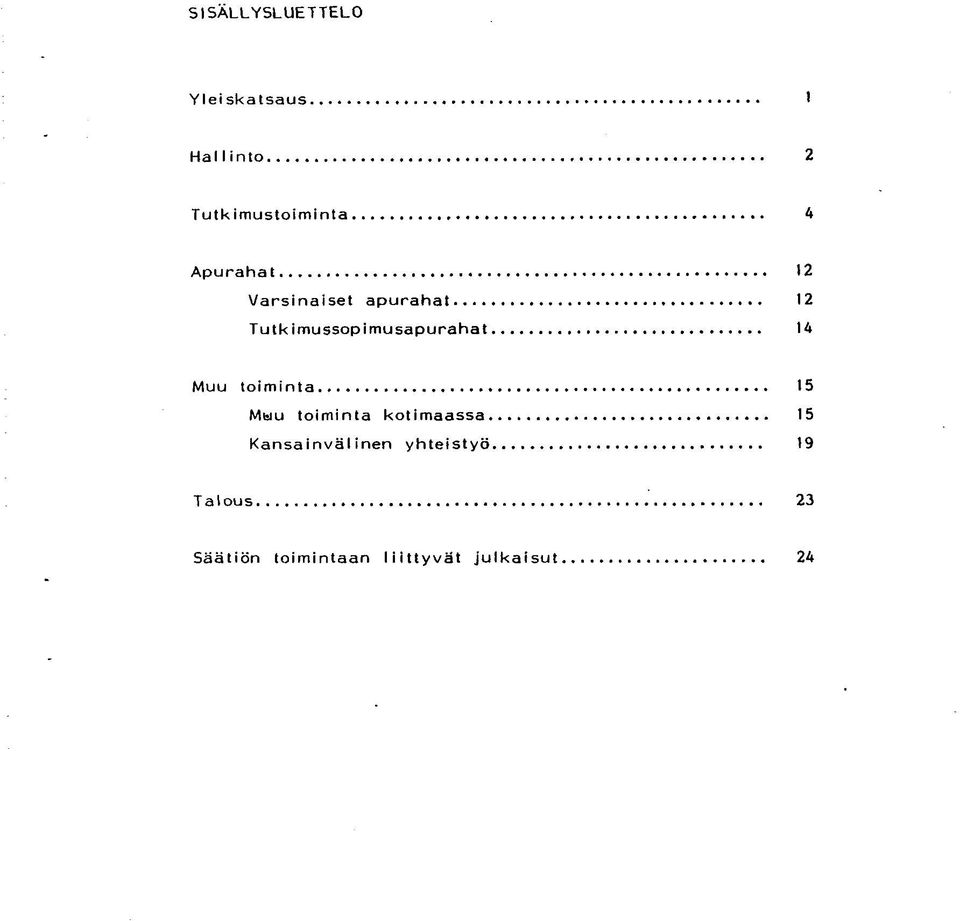 .. 12 Tutkimussopimusapurahat 14 Muu toiminta Muu toiminta