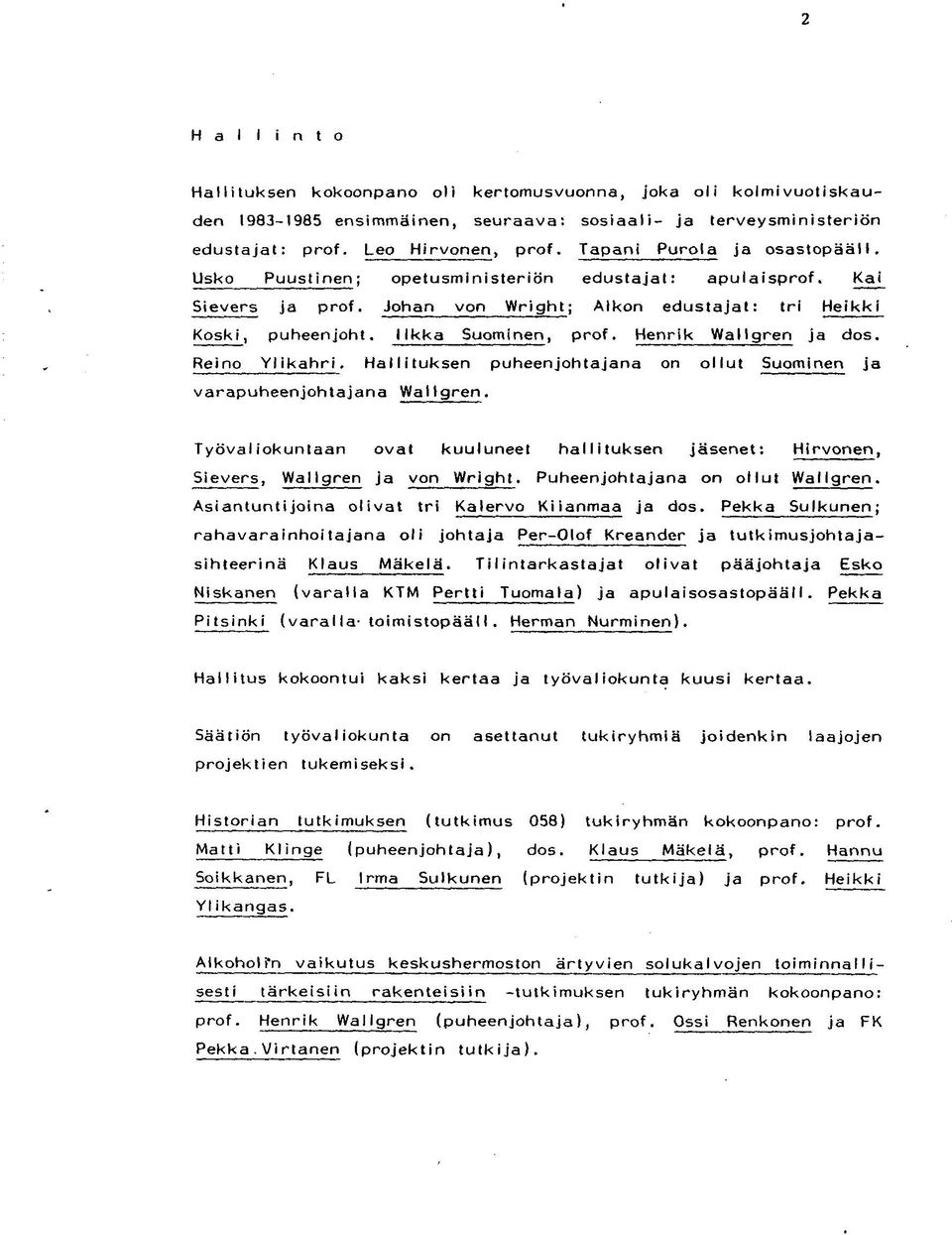 Henrik VVallgren ja dos. Reino Vlikahri, Hallituksen puheenjohtajana on ollut Suominen ja varapuheenjohtajana WatIgren.