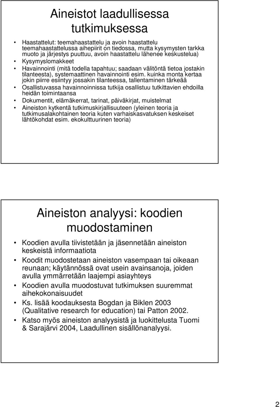 kuinka monta kertaa jokin piirre esiintyy jossakin tilanteessa, tallentaminen tärkeää Osallistuvassa havainnoinnissa tutkija osallistuu tutkittavien ehdoilla heidän toimintaansa Dokumentit,