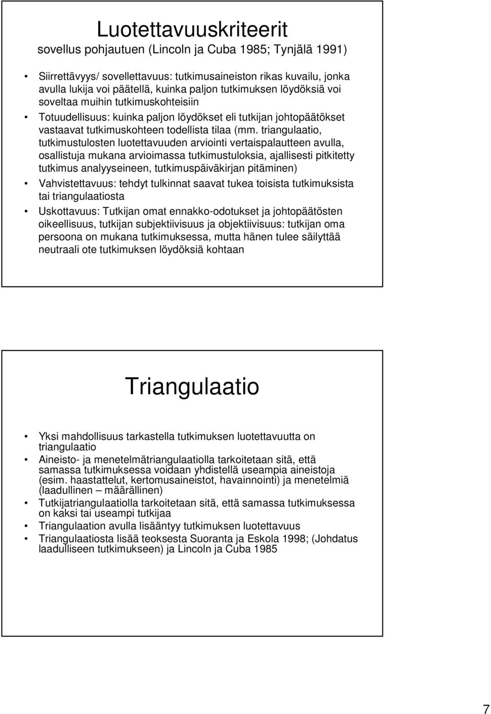 triangulaatio, tutkimustulosten luotettavuuden arviointi vertaispalautteen avulla, osallistuja mukana arvioimassa tutkimustuloksia, ajallisesti pitkitetty tutkimus analyyseineen, tutkimuspäiväkirjan