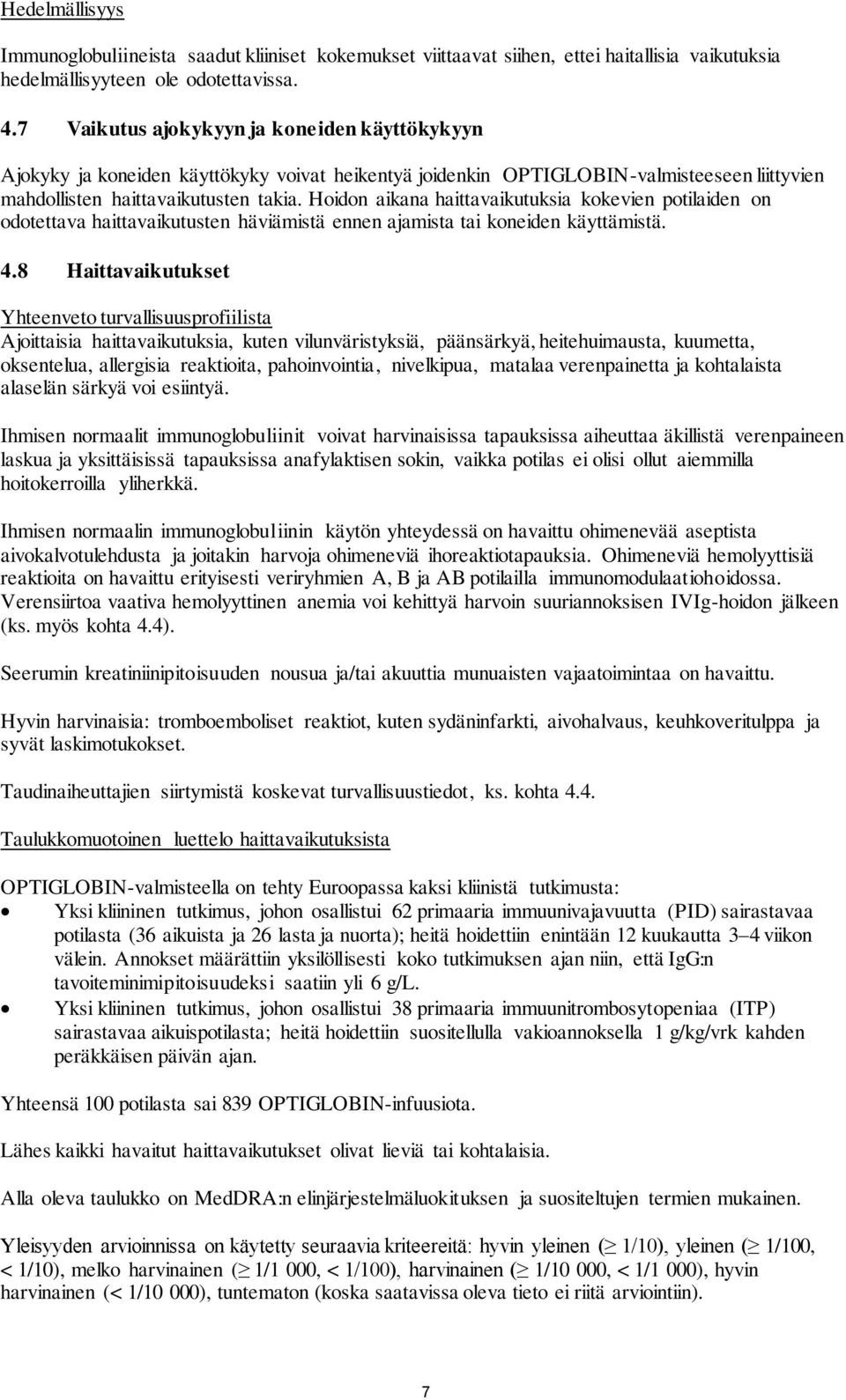 Hoidon aikana haittavaikutuksia kokevien potilaiden on odotettava haittavaikutusten häviämistä ennen ajamista tai koneiden käyttämistä. 4.