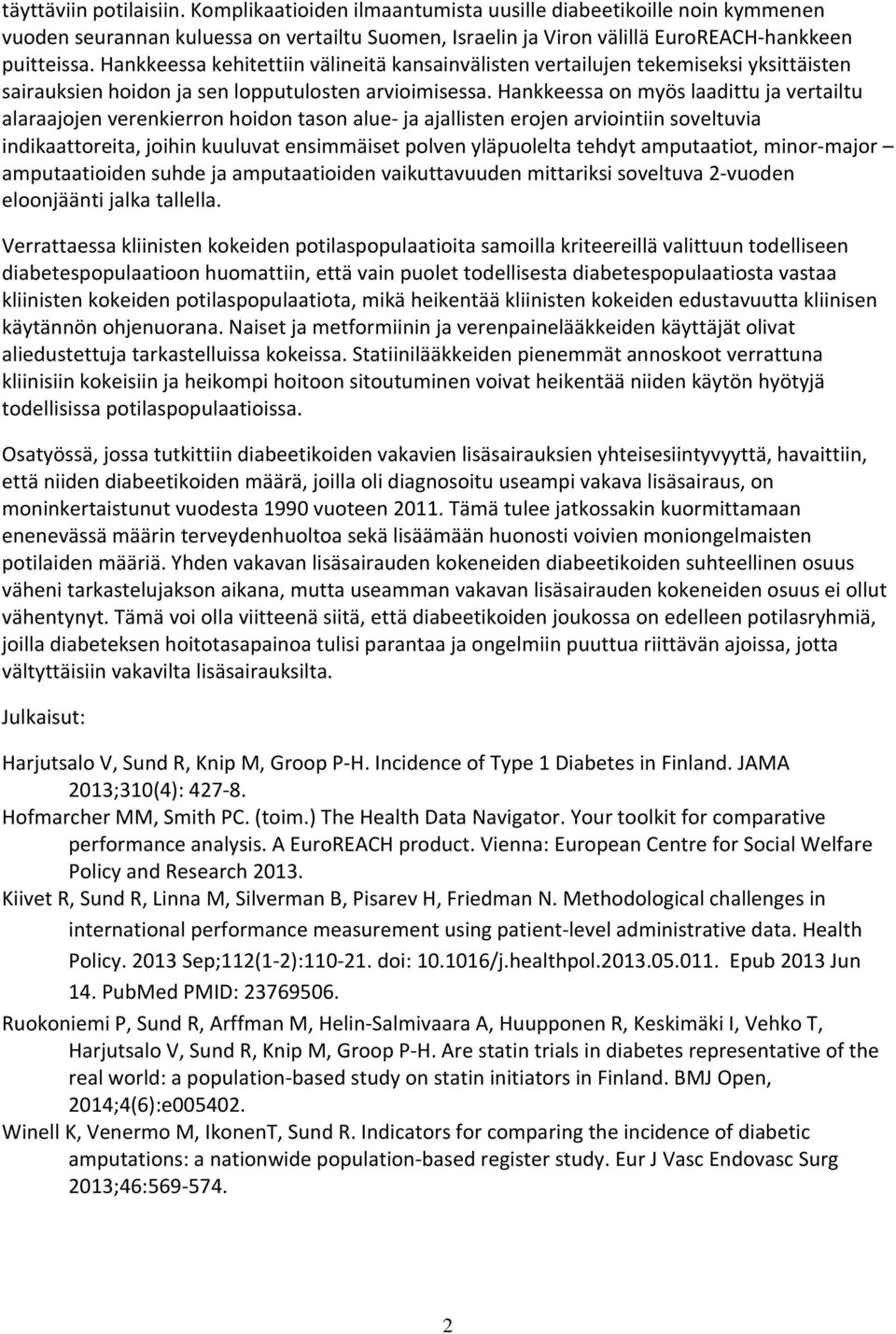 Hankkeessa on myös laadittu ja vertailtu alaraajojen verenkierron hoidon tason alue- ja ajallisten erojen arviointiin soveltuvia indikaattoreita, joihin kuuluvat ensimmäiset polven yläpuolelta tehdyt