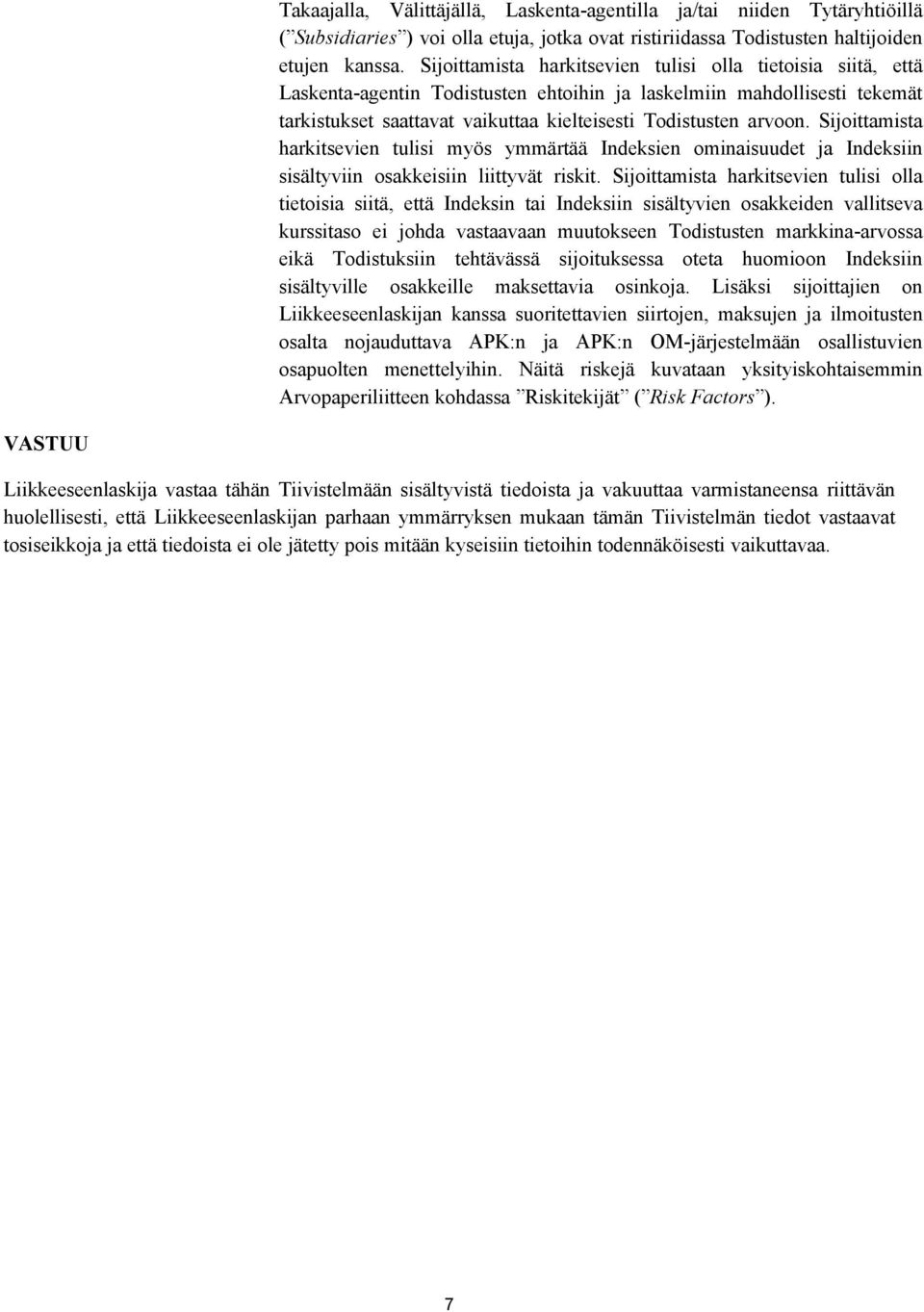 Sijoittamista harkitsevien tulisi myös ymmärtää Indeksien ominaisuudet ja Indeksiin sisältyviin osakkeisiin liittyvät riskit.