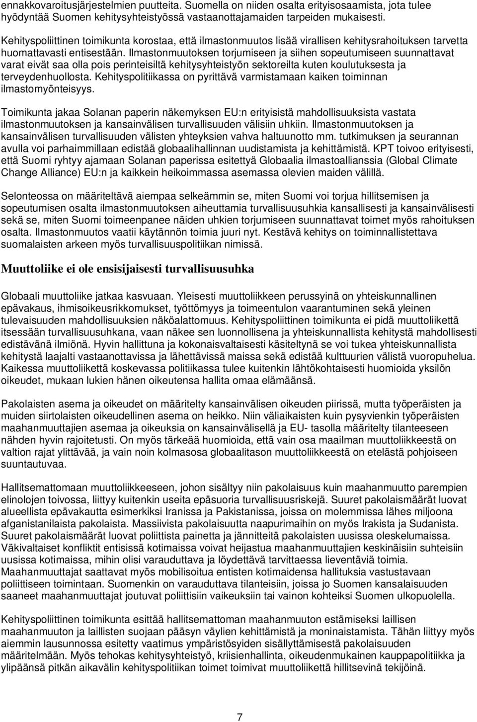 Ilmastonmuutoksen torjumiseen ja siihen sopeutumiseen suunnattavat varat eivät saa olla pois perinteisiltä kehitysyhteistyön sektoreilta kuten koulutuksesta ja terveydenhuollosta.