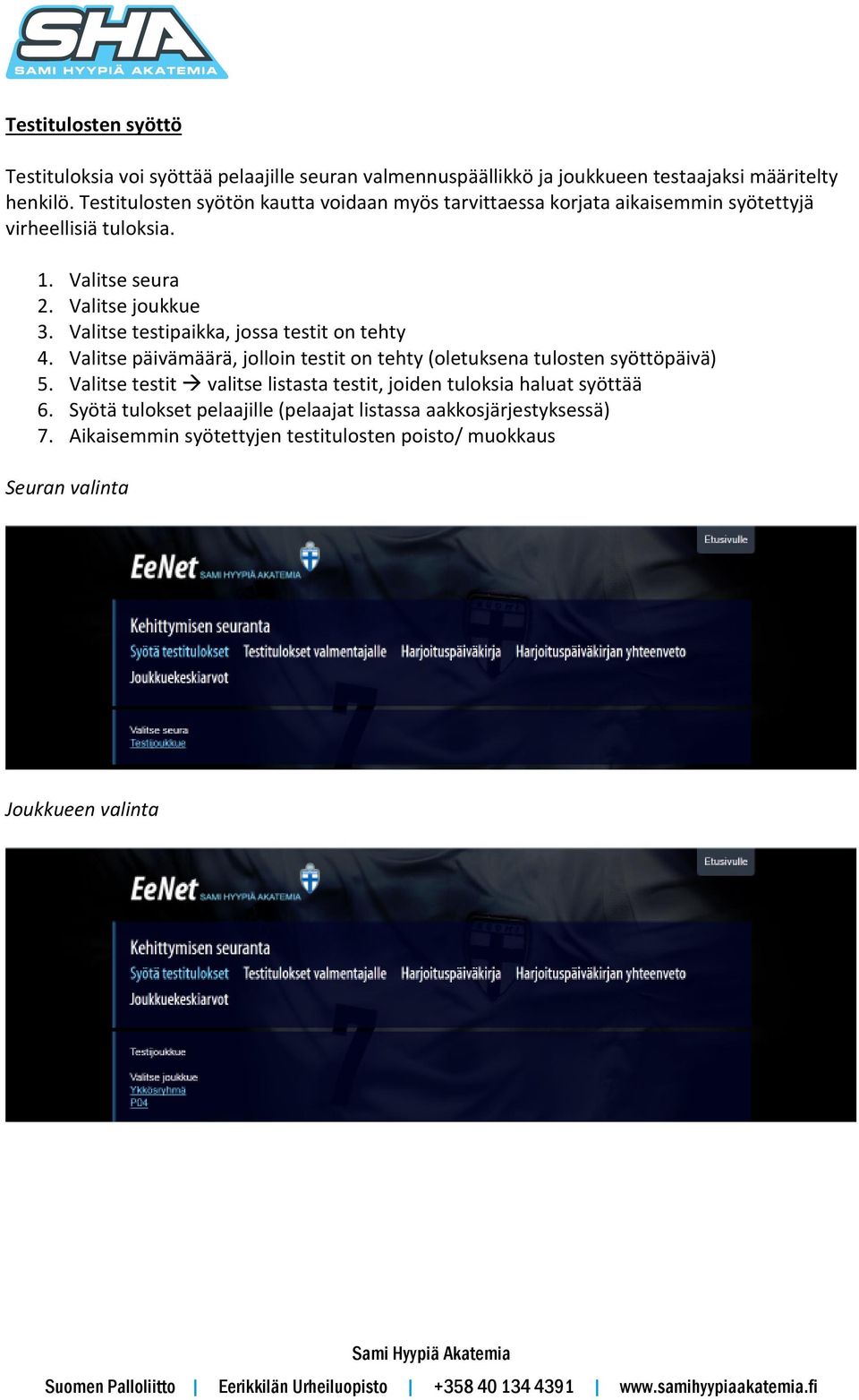 Valitse testipaikka, jossa testit on tehty 4. Valitse päivämäärä, jolloin testit on tehty (oletuksena tulosten syöttöpäivä) 5.