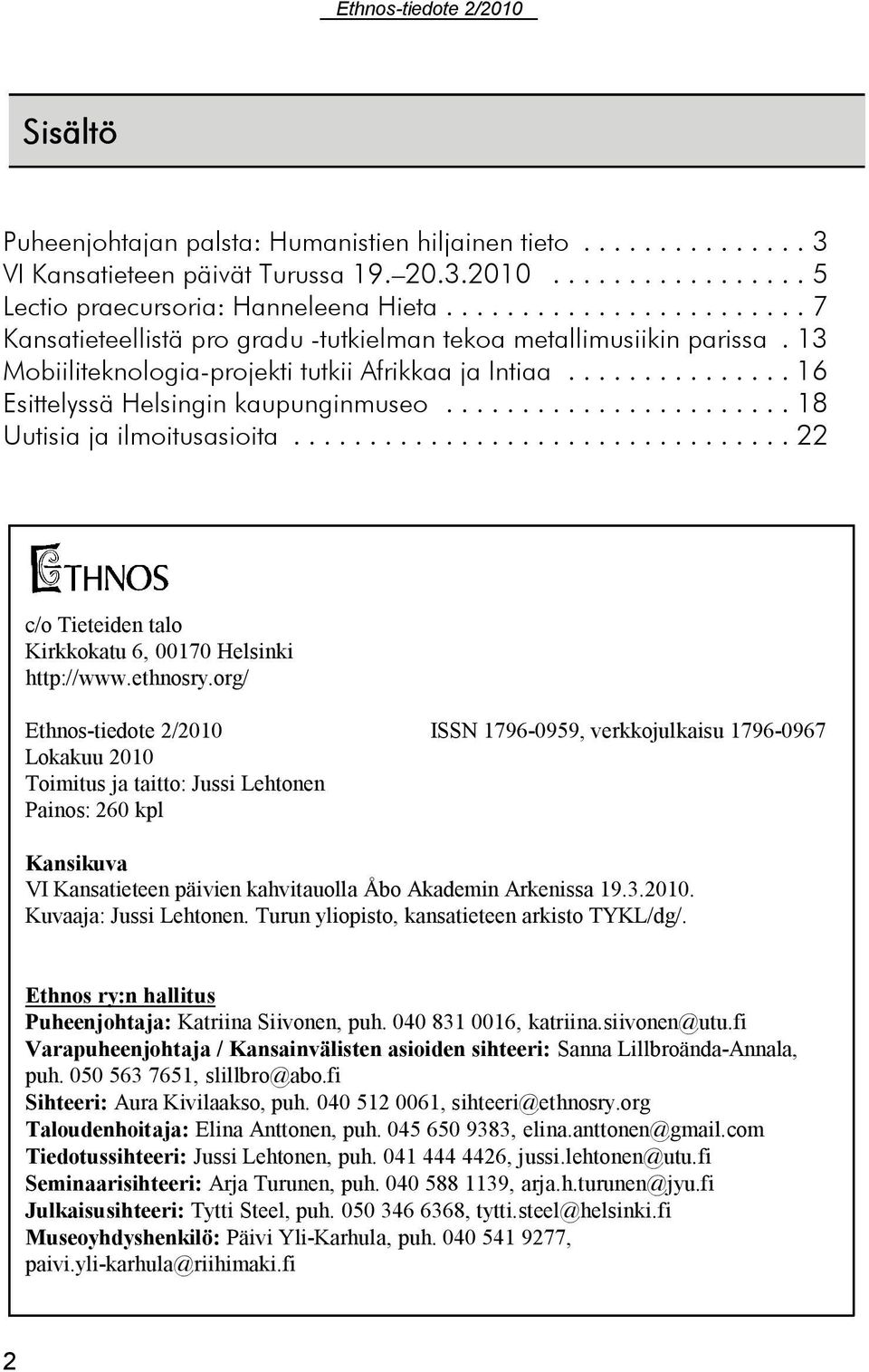 ..18 Uutisia ja ilmoitusasioita...22 c/o Tieteiden talo Kirkkokatu 6, 00170 Helsinki http://www.ethnosry.