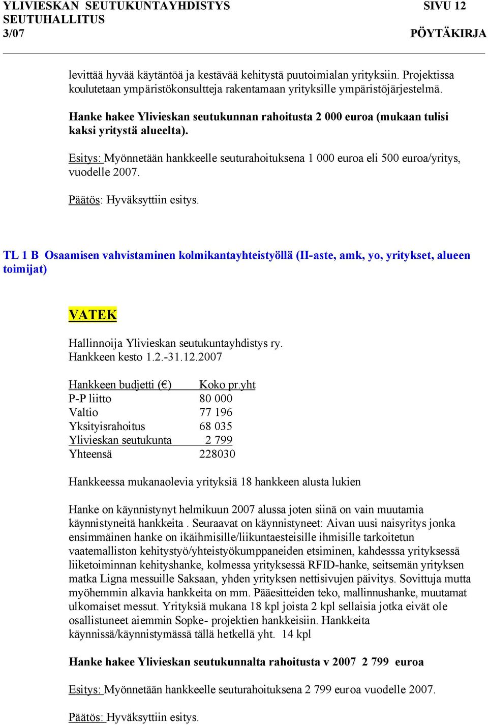 TL 1 B Osaamisen vahvistaminen kolmikantayhteistyöllä (II-aste, amk, yo, yritykset, alueen toimijat) VATEK Hallinnoija Ylivieskan seutukuntayhdistys ry. Hankkeen kesto 1.2.-31.12.