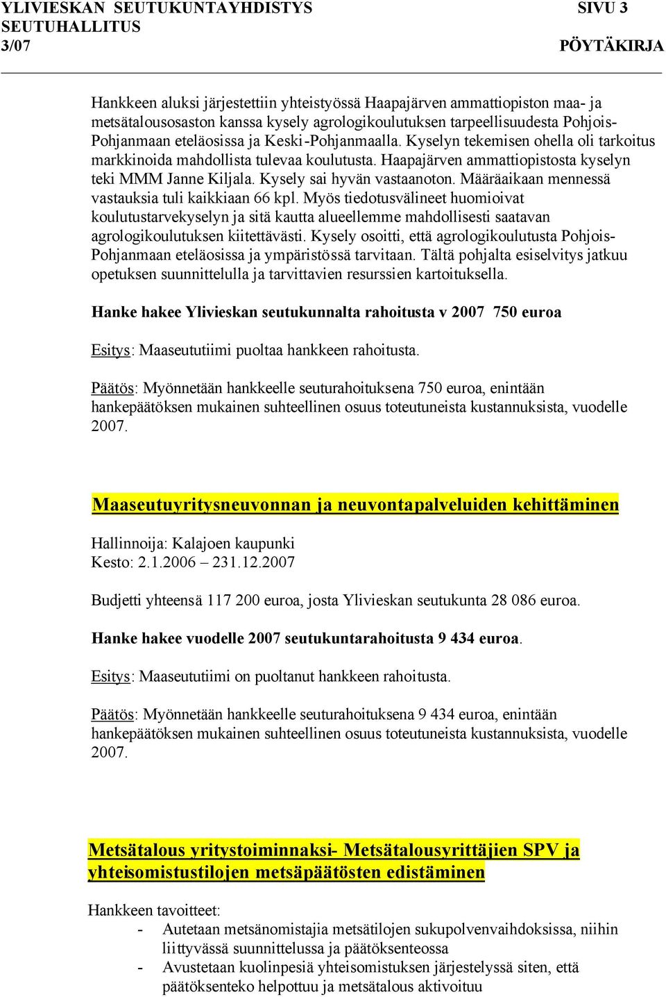 Kysely sai hyvän vastaanoton. Määräaikaan mennessä vastauksia tuli kaikkiaan 66 kpl.