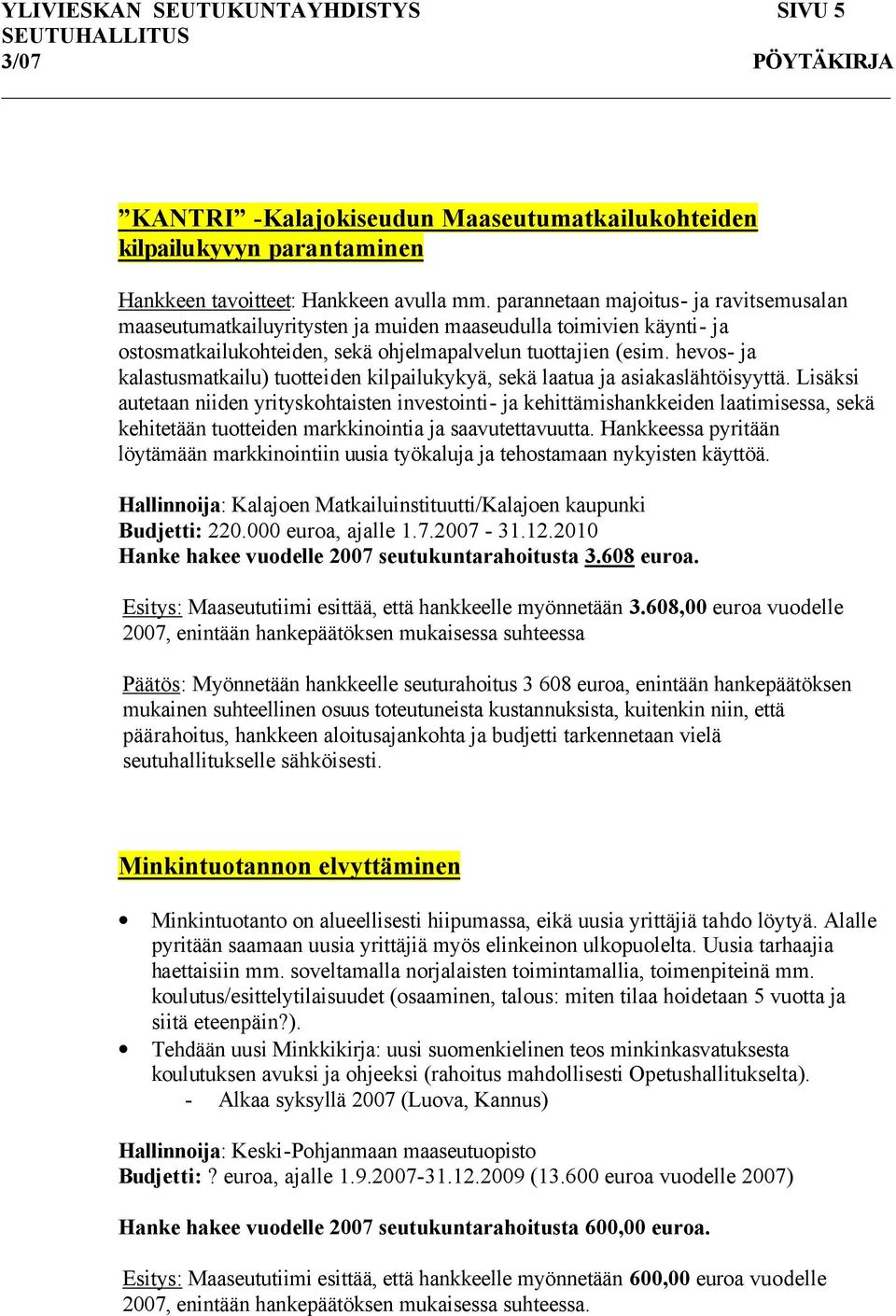 hevos- ja kalastusmatkailu) tuotteiden kilpailukykyä, sekä laatua ja asiakaslähtöisyyttä.
