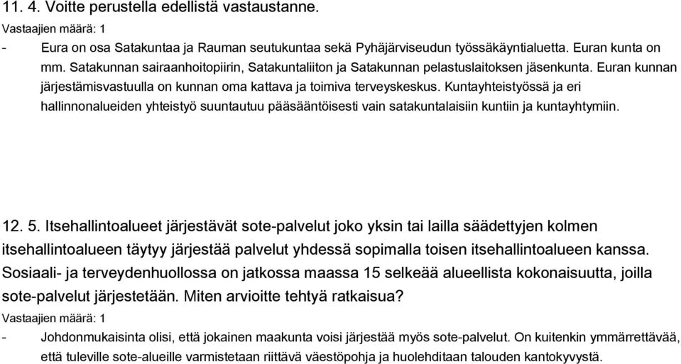 Kuntayhteistyössä ja eri hallinnonalueiden yhteistyö suuntautuu pääsääntöisesti vain satakuntalaisiin kuntiin ja kuntayhtymiin. 12. 5.