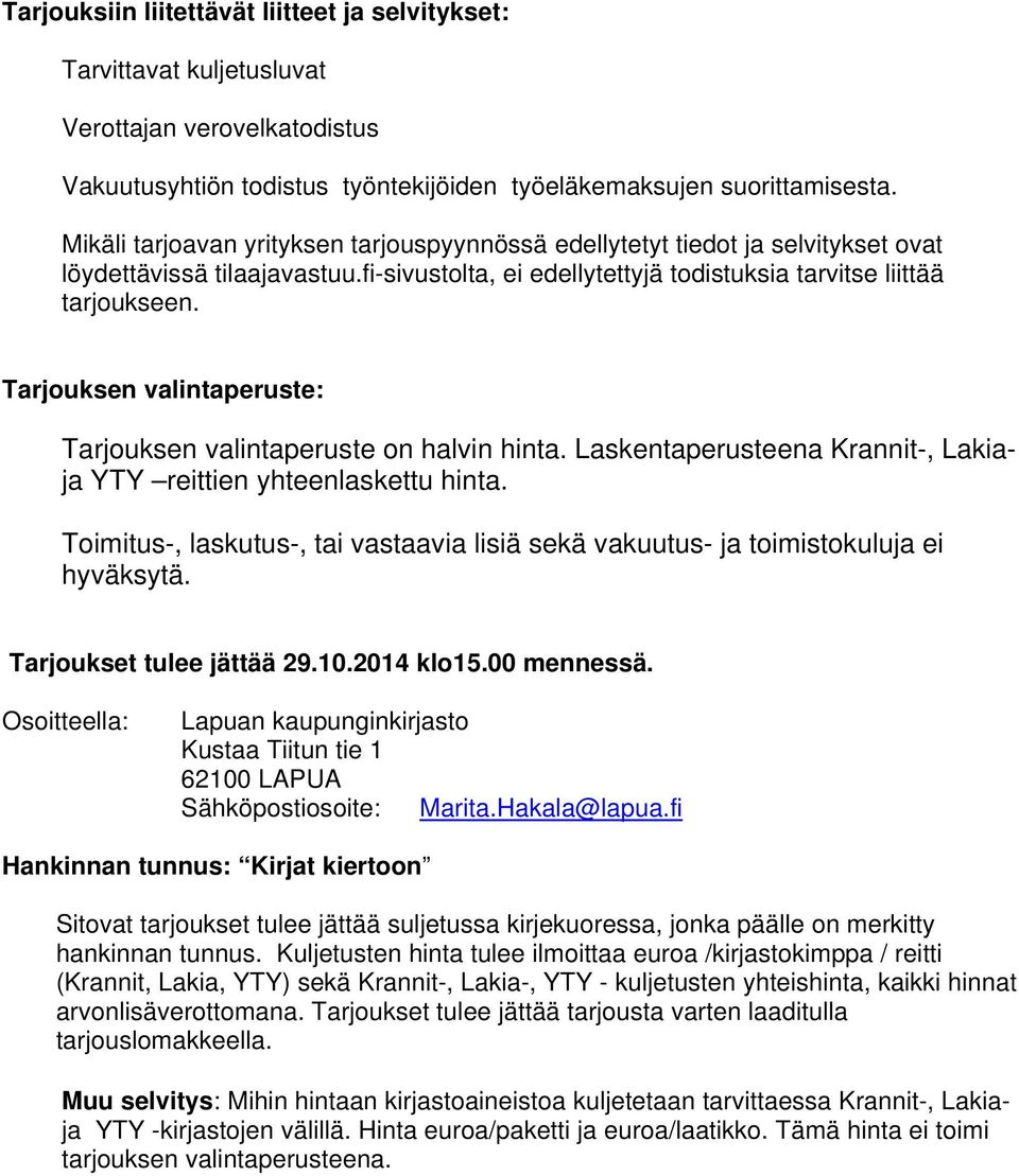 Tarjouksen valintaperuste: Tarjouksen valintaperuste on halvin hinta. Laskentaperusteena Krannit-, Lakiaja YTY reittien yhteenlaskettu hinta.