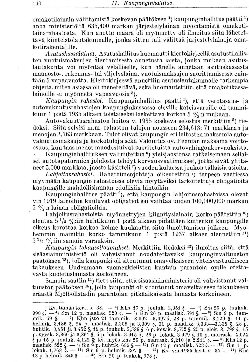 AsutuskassalainatAsutushallitus huomautti kiertokirjeellä asutustilallisten vuotuismaksujen alentamisesta annetusta laista, jonka mukaan asutuslautakunta voi myöntää velalliselle, kun hänelle