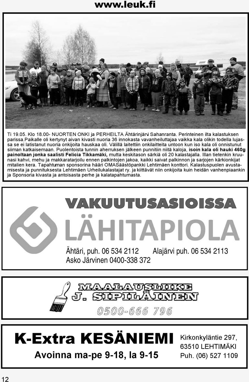 Välillä laitettiin onkilaitteita untoon kun iso kala oli onnistunut siiman katkaisemaan.
