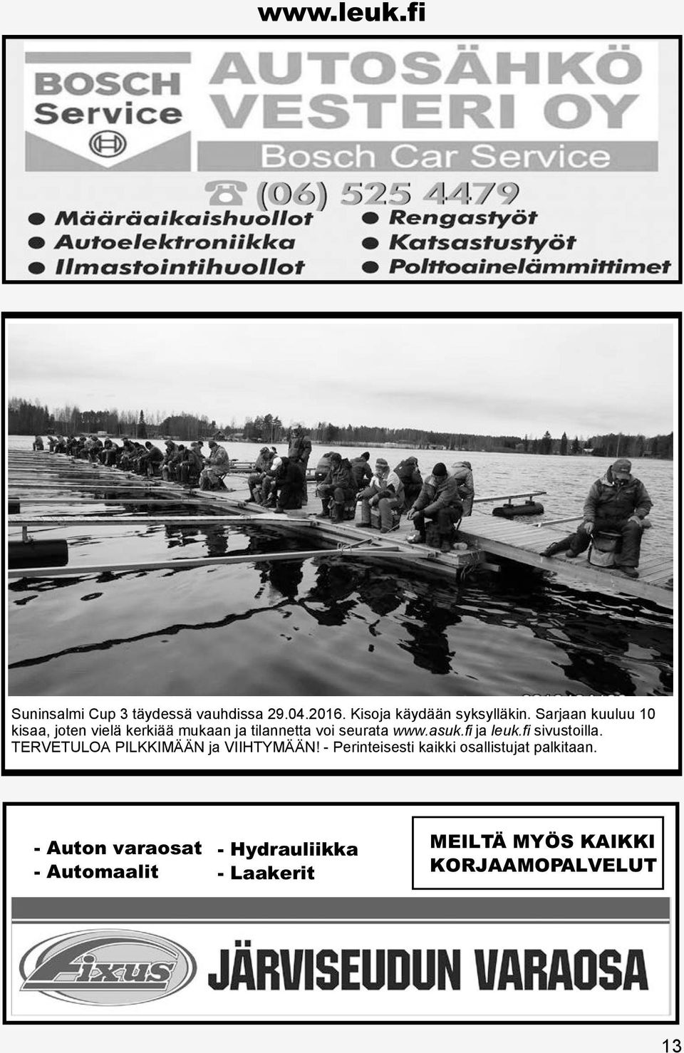 fi ja leuk.fi sivustoilla. TERVETULOA PILKKIMÄÄN ja VIIHTYMÄÄN!