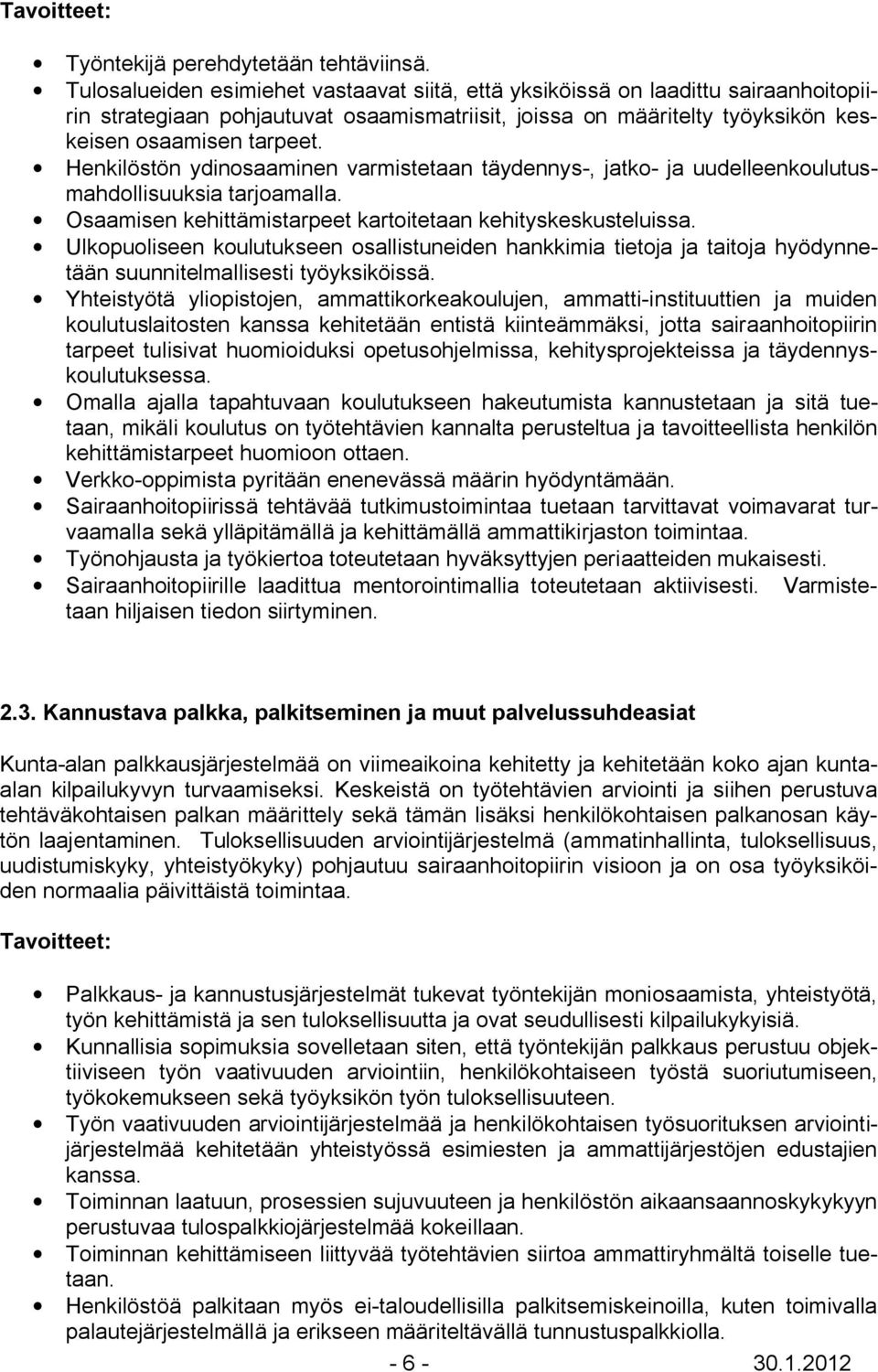 Henkilöstön ydinosaaminen varmistetaan täydennys-, jatko- ja uudelleenkoulutusmahdollisuuksia tarjoamalla. Osaamisen kehittämistarpeet kartoitetaan kehityskeskusteluissa.