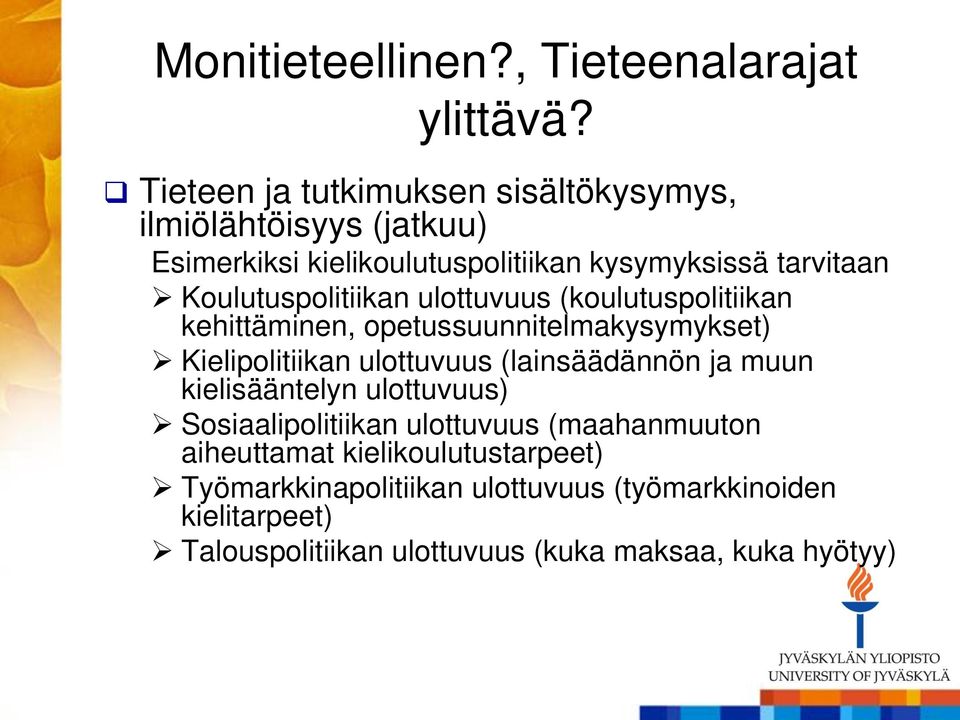 Koulutuspolitiikan ulottuvuus (koulutuspolitiikan kehittäminen, opetussuunnitelmakysymykset) Kielipolitiikan ulottuvuus