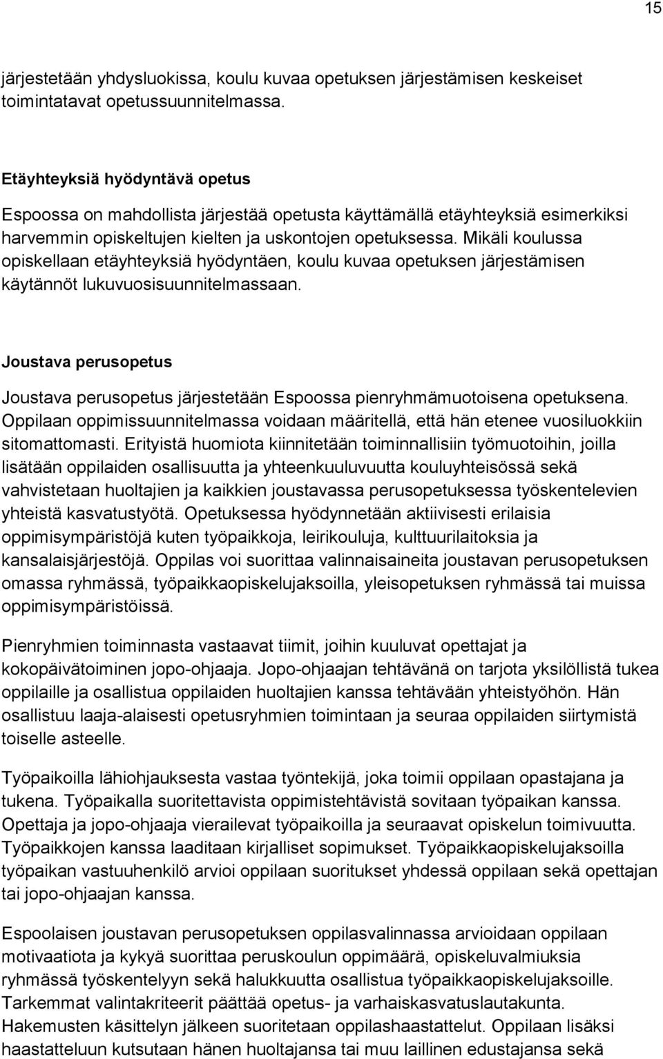 Mikäli koulussa opiskellaan etäyhteyksiä hyödyntäen, koulu kuvaa opetuksen järjestämisen käytännöt lukuvuosisuunnitelmassaan.