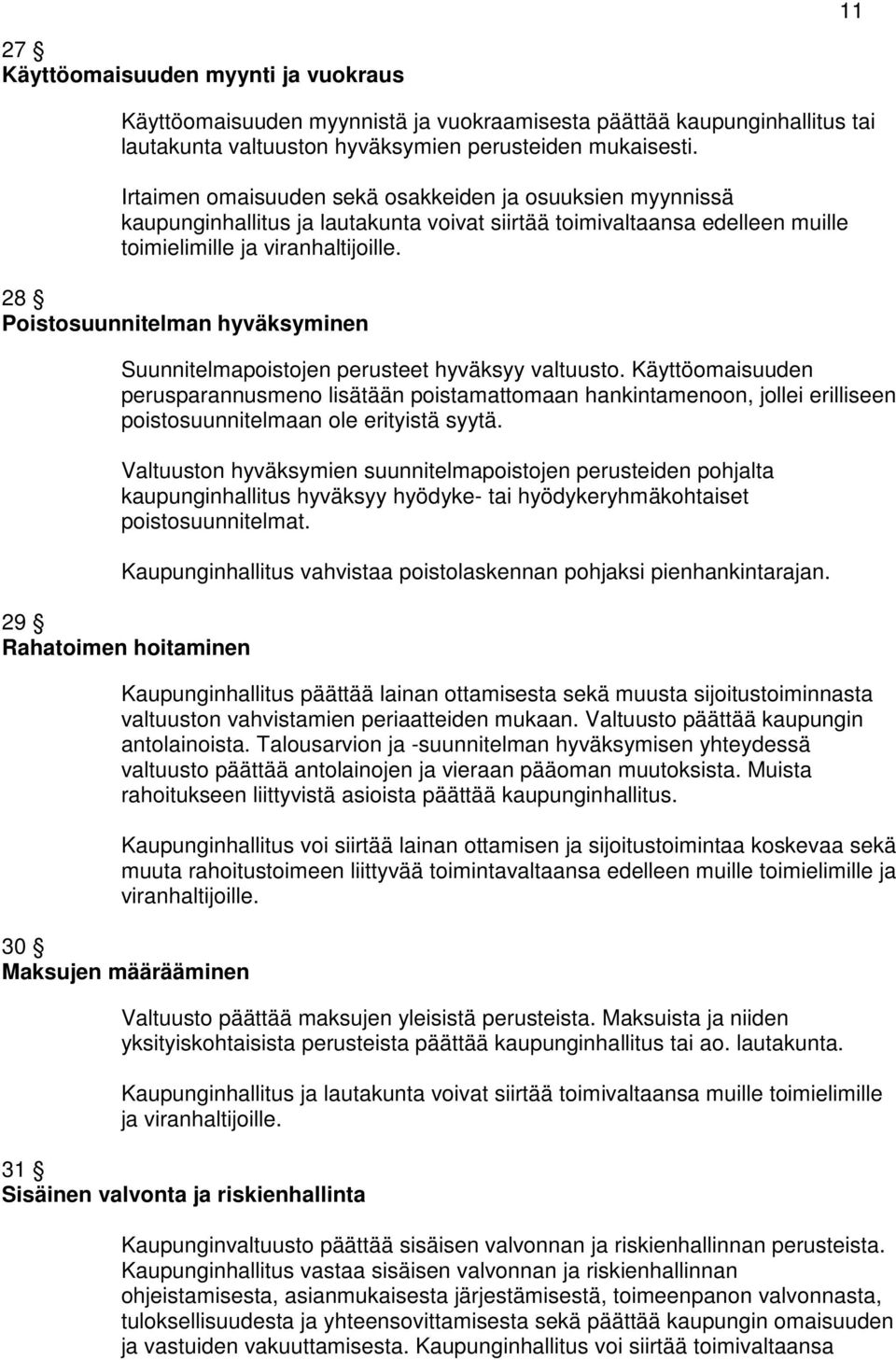 28 Poistosuunnitelman hyväksyminen Suunnitelmapoistojen perusteet hyväksyy valtuusto.