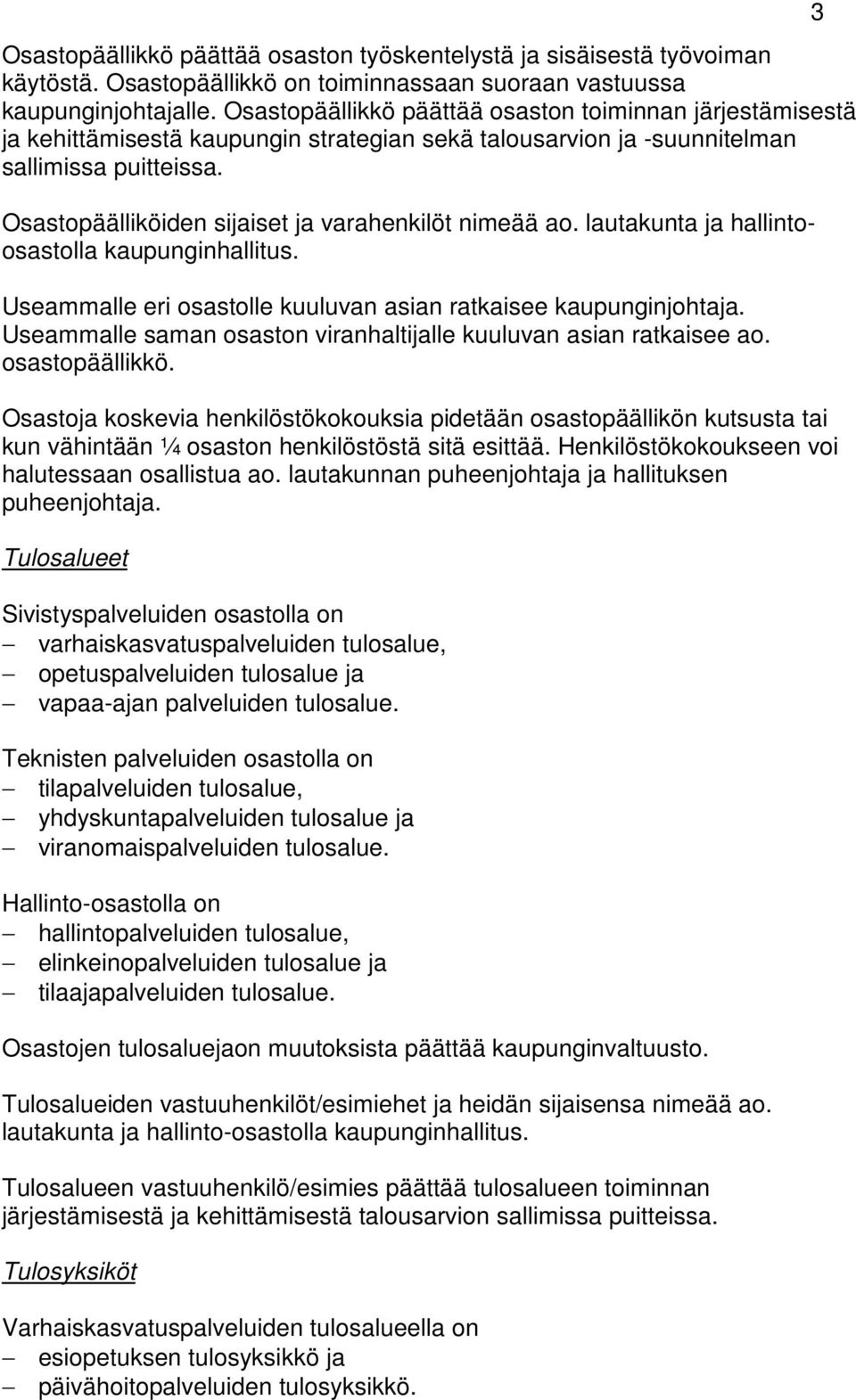 Osastopäälliköiden sijaiset ja varahenkilöt nimeää ao. lautakunta ja hallintoosastolla kaupunginhallitus. Useammalle eri osastolle kuuluvan asian ratkaisee kaupunginjohtaja.