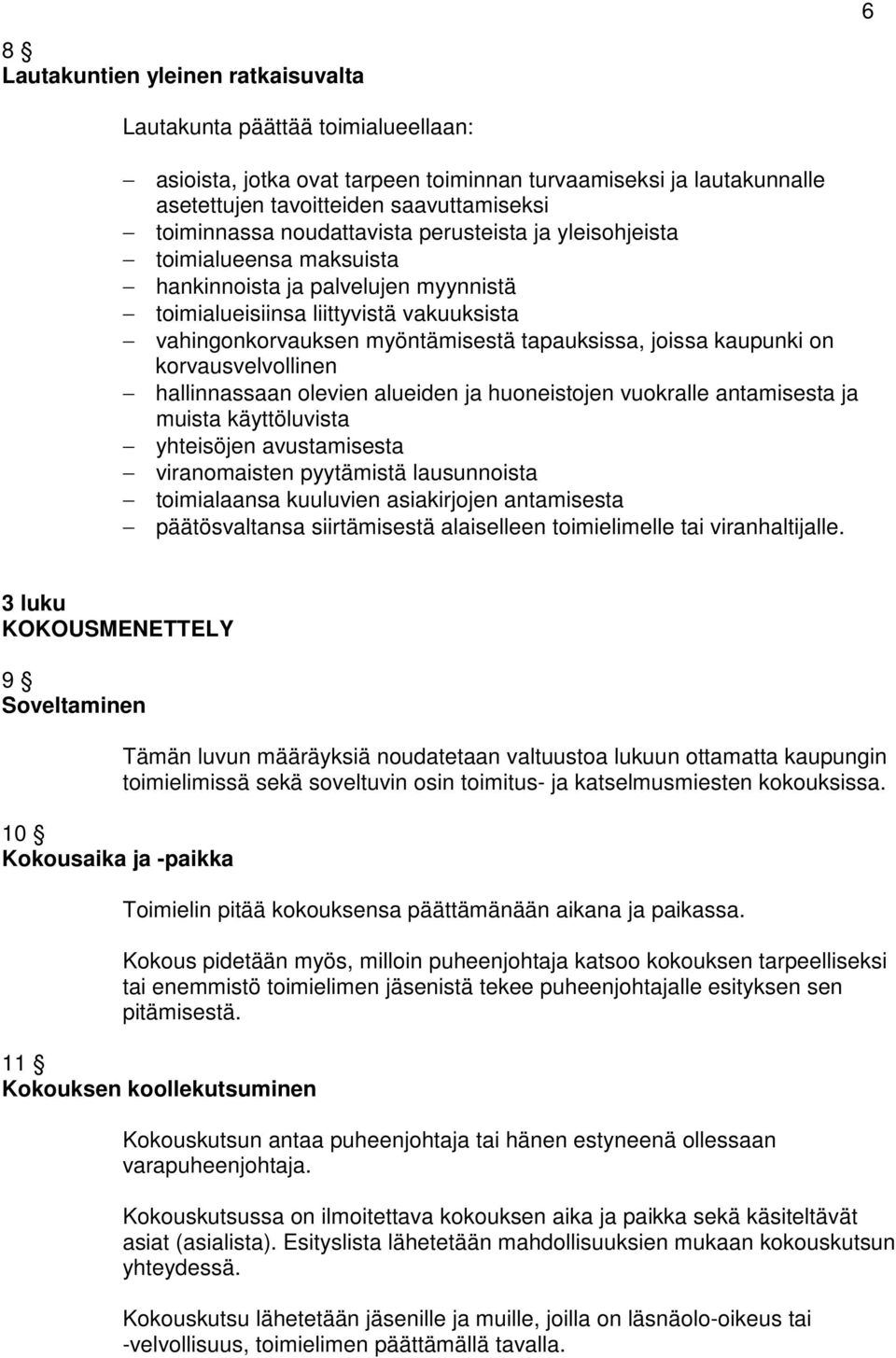 kaupunki on korvausvelvollinen hallinnassaan olevien alueiden ja huoneistojen vuokralle antamisesta ja muista käyttöluvista yhteisöjen avustamisesta viranomaisten pyytämistä lausunnoista toimialaansa