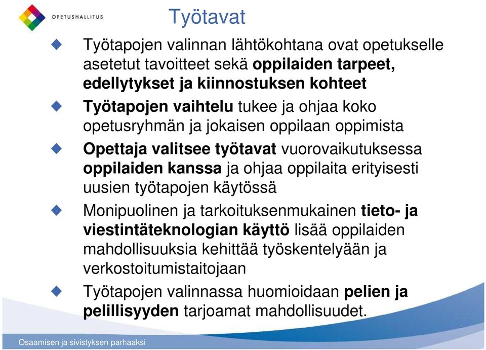 ja ohjaa oppilaita erityisesti uusien työtapojen käytössä Monipuolinen ja tarkoituksenmukainen tieto- ja viestintäteknologian käyttö lisää