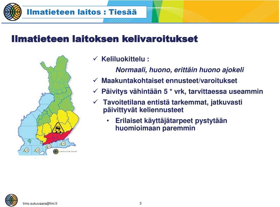 vrk, tarvittaessa useammin Tavoitetilana entistä tarkemmat, jatkuvasti päivittyvät