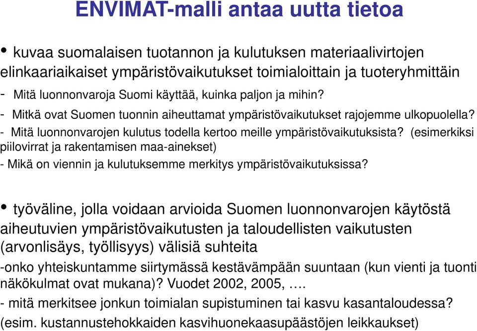 (esimerkiksi piilovirrat ja rakentamisen maa-ainekset) - Mikä on viennin ja kulutuksemme merkitys ympäristövaikutuksissa?