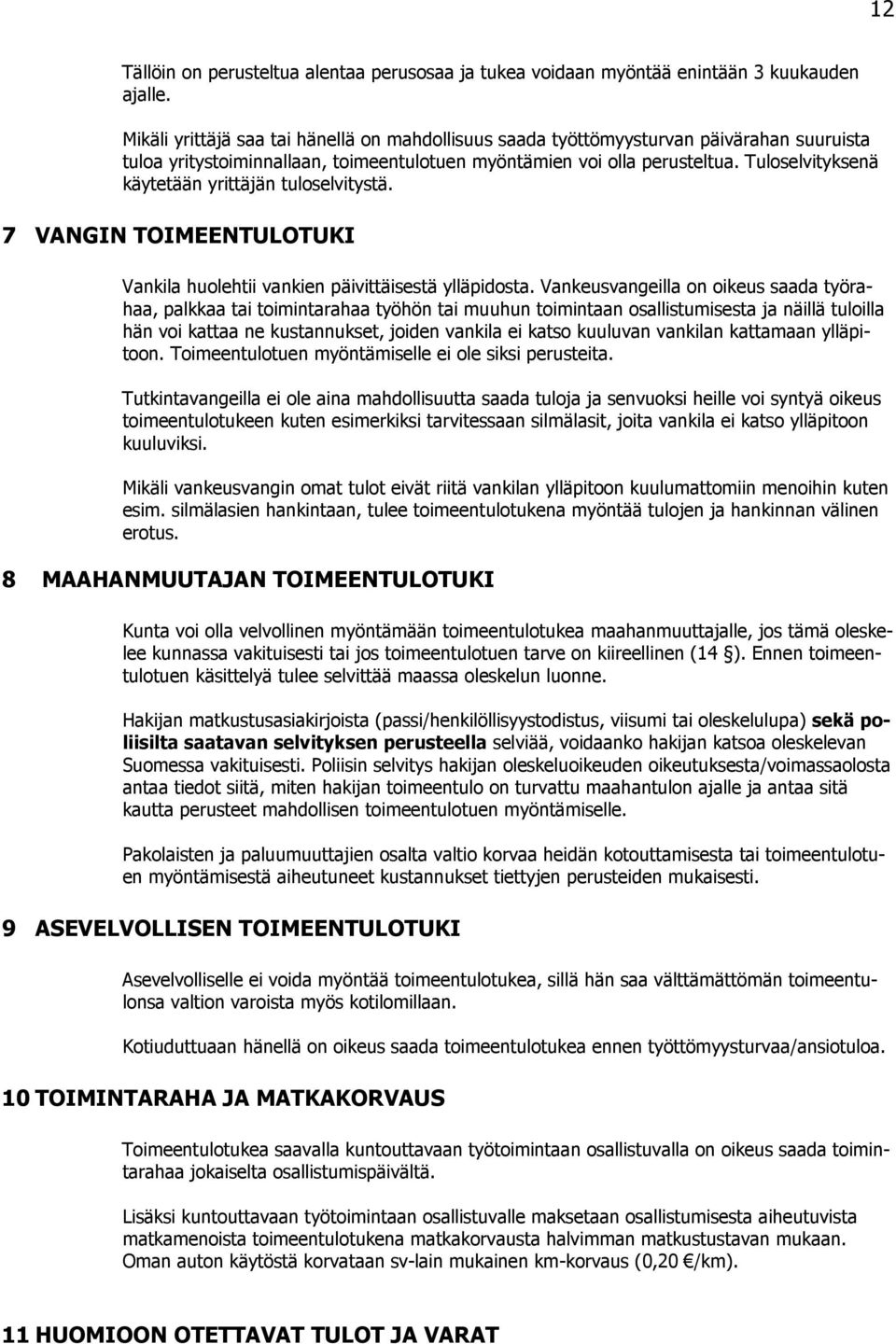 Tulselvityksenä käytetään yrittäjän tulselvitystä. 7 VANGIN TOIMEENTULOTUKI Vankila hulehtii vankien päivittäisestä ylläpidsta.