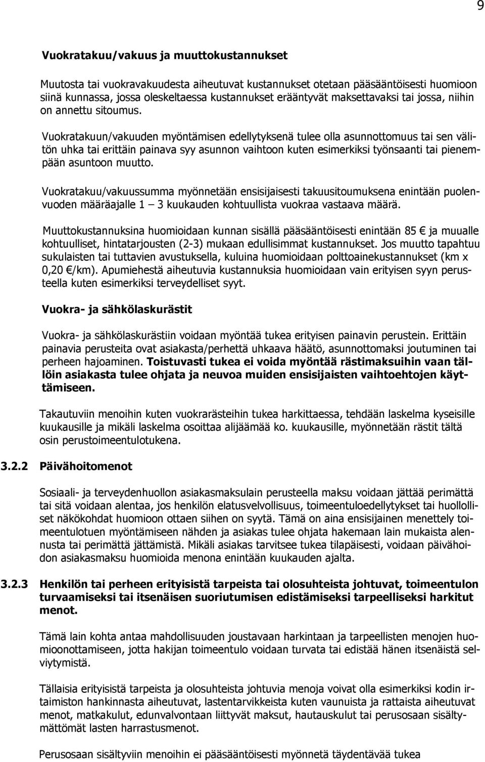 Vukratakuun/vakuuden myöntämisen edellytyksenä tulee lla asunnttmuus tai sen välitön uhka tai erittäin painava syy asunnn vaihtn kuten esimerkiksi työnsaanti tai pienempään asuntn muutt.