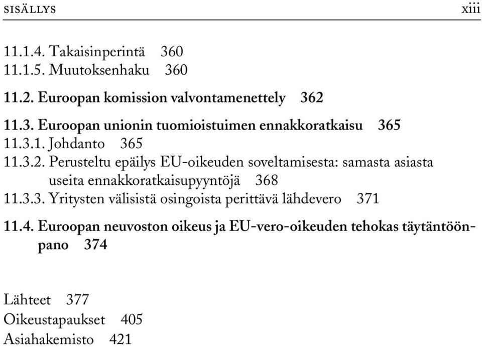 Perusteltu epäilys EU-oikeuden soveltamisesta: samasta asiasta useita ennakkoratkaisupyyntöjä 36