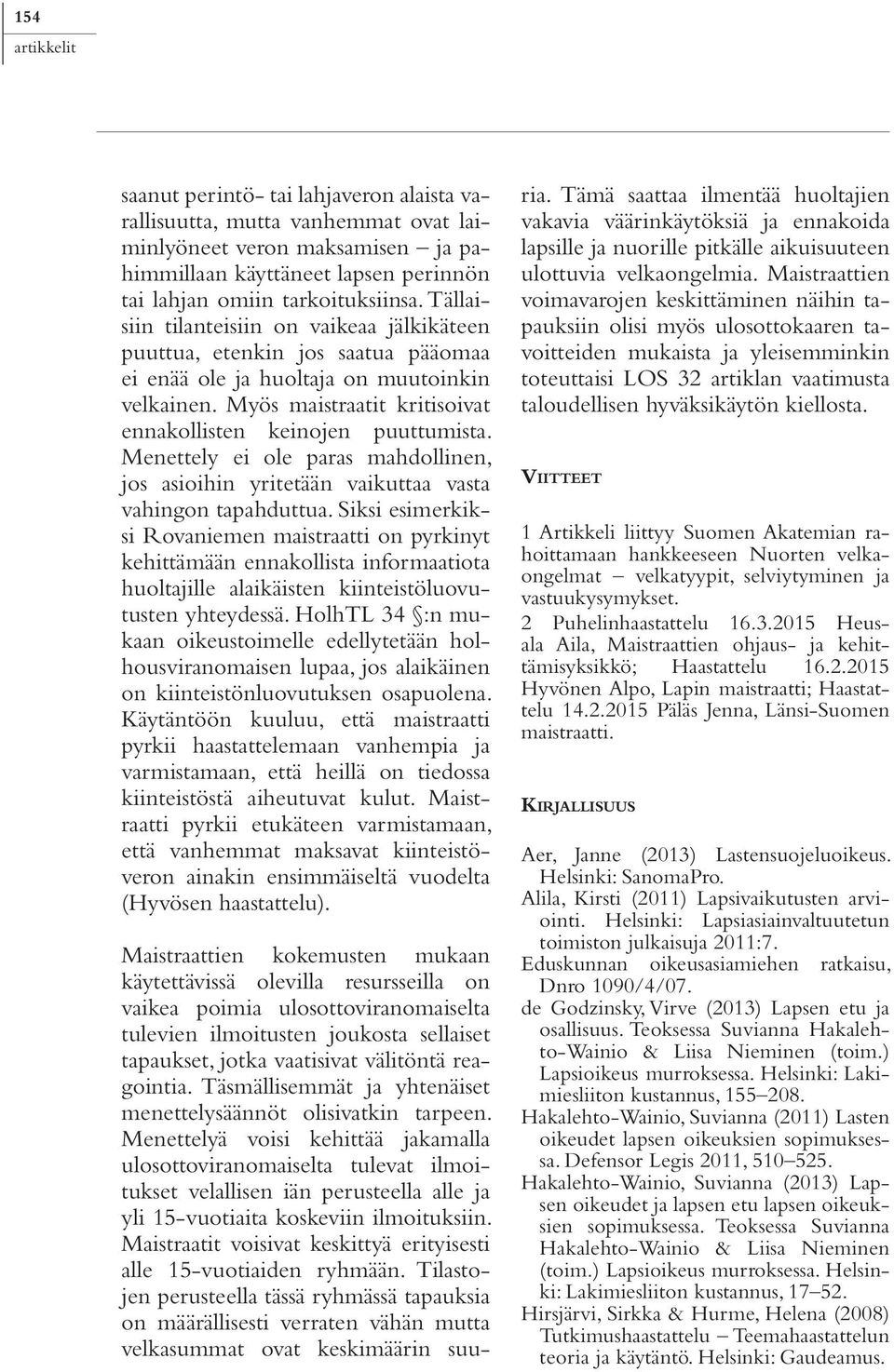 Menettely ei ole paras mahdollinen, jos asioihin yritetään vaikuttaa vasta vahingon tapahduttua.
