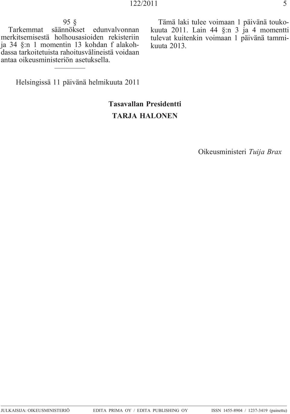 Lain 44 :n 3 ja 4 momentti tulevat kuitenkin voimaan 1 päivänä tammikuuta 2013.