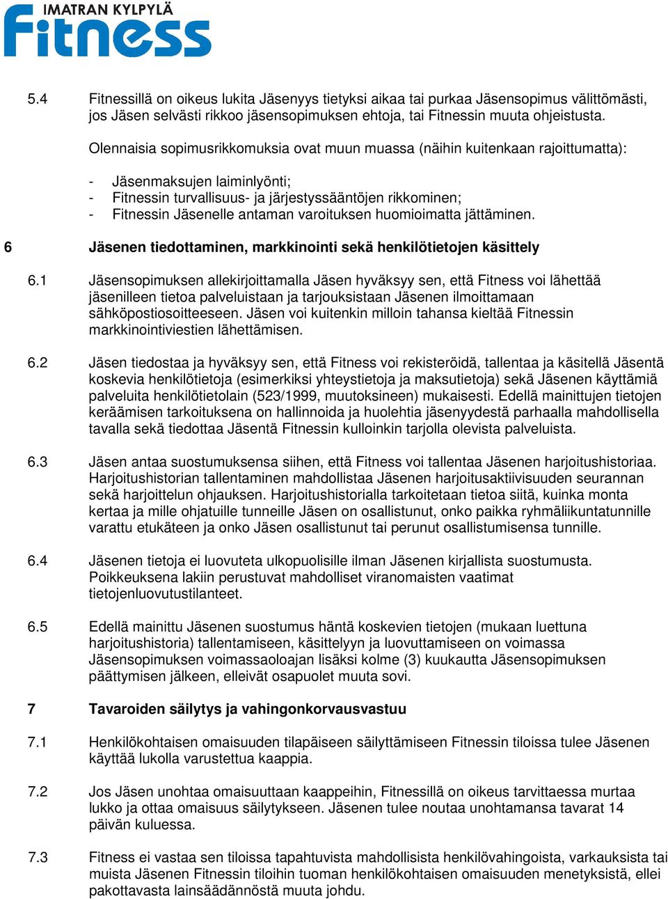 antaman varoituksen huomioimatta jättäminen. 6 Jäsenen tiedottaminen, markkinointi sekä henkilötietojen käsittely 6.