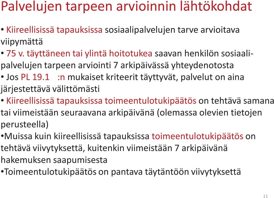 1 :n mukaiset kriteerit täyttyvät, palvelut on aina järjestettävä välittömästi Kiireellisissä tapauksissa toimeentulotukipäätös on tehtävä samana tai viimeistään