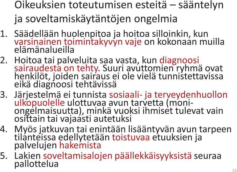 Suuri avuttomien ryhmä ovat henkilöt, joiden sairaus ei ole vielä tunnistettavissa eikä diagnoosi tehtävissä 3.