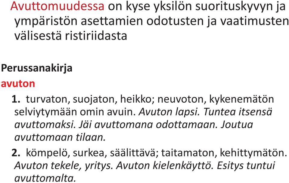 turvaton, suojaton, heikko; neuvoton, kykenemätön selviytymään omin avuin. Avuton lapsi.